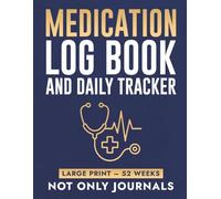 Medication Log Book and Daily Tracker: 52-Week Large Print Medication Planner for Adults Managing Multiple Daily Prescriptions - Undated, with Appointment and Doctor Visit Tracker