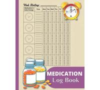 Medication Log Book: Beautiful Medicine Tracker for Seniors, Adults And Kids, Simple Pill Log To Keep Track Of Your Daily Medications | Care Log Books ... Monday to Sunday Medication Record Book.
