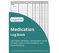 Medication Log Book: Daily Health, Medication, and Symptom Tracker for Doctor Visits, Chronic Conditions, and Home Monitoring