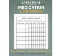 Medication Log Book: Daily Medication Tracker with Weekly Layout for Easy Home Monitoring | Large Print | 120+ Pages