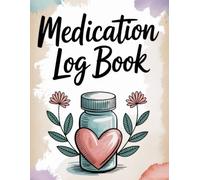 Medication Log Book: Daily Medicine Tracker & Personal Health Organizer for Managing Prescriptions, Supplements, and Doses: Keep Track of Your ... Seniors, Caregivers, and Chronic Illness Ma