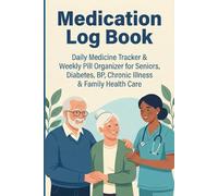 Medication Log Book: Daily Medicine Tracker & Weekly Pill Organizer for Seniors, Diabetes, BP, Chronic Illness & Family Health Care