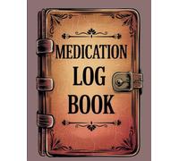 Medication Log Book: Daily Pill Organizer & Prescription Tracker - Never Miss a Dose Again!