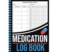 Medication Log Book: Daily & Weekly Medicine Intake Tracker: Keep Your Health in Order with This Essential Logbook | 100 Pages