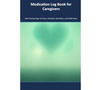 Medication Log Book for Caregivers: Daily Tracking Pages for Doses, Schedules, Side Effects, and Health Notes