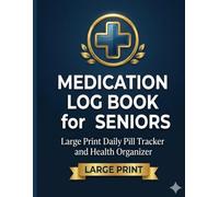 Medication Log Book for Seniors: Large Print Daily Pill Tracker and Health Organizer, Weekly Schedule, Doctor Visit Record, Blood Pressure Log, and Appointment Diary