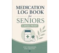 Medication Log Book for Seniors Large Print: Daily Pill Tracker, Medication Organizer & Health Journal