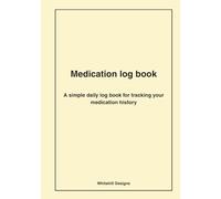 Medication Log Book: Simple Daily Tracker for Medication, Dosage & Doctor Appointments, 2 year's notebook / 150 PAGES for YOU to FILL