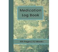 Medication Log Book: Track Your Medications, Dosages, and Notes Each Week for a Full Year