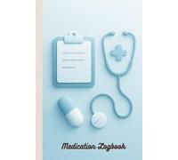 Medication Logbook: A Simple 6x9 Daily Medication Tracker for Recording Dosages, Schedules & Health Notes