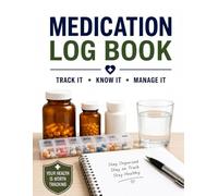 Medication Logbook: Daily Medication Tracker for Prescriptions, Doses, Refills, Medical Appointments and Medication Reviews
