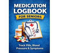 Medication Logbook for Seniors: Track Medications, Dosage, Blood Pressure & Daily Health - Simple and Easy to Use Log Book