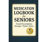 Medication Logbook for Seniors: Track Prescriptions • Dosages • Times • Notes - Large Print Edition