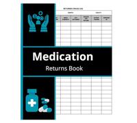 Medication Returns Book: Returned Drugs Book to Record and Keep Track of Your All Your Medication Returns and Expired Drugs, Ideal for Nursing, Hospitals and Care Homes.