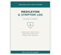 Medication & Symptom Log Book: A Daily Health Tracker for Seniors & Caregivers - Large-Print Medication, Symptom & Appointment Record