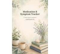Medication & Symptom Tracker: A 4-Month Daily Log for Caregivers, Seniors & Patients to Track Medications, Symptoms, Side Effects & Doctor Visit Notes