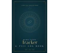 Medication Tracker and Pill Log Book: A Simple Daily Record of Your Medications