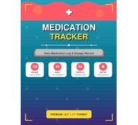 Medication Tracker Daily Medication Log Book and Dosage Record for Prescription Management, Pill Organizer, Health Diary: 120 Pages 8.5 x 11 inch ... Times, Dosages, Refills, and Side Effects