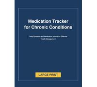 Medication Tracker for Chronic Conditions: Daily Symptom and Medication Journal for Effective Health Management