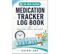 Medication Tracker Log Book: 104-Week Daily Medicine, Dosage, Prescription Refill and Medication Management Organizer for Adults, Seniors and Caregivers (6x9 inches, 124 pages)