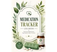 Medication Tracker Log Book: Daily Medication Record Book | Medicine Log | Prescription Tracker | Pill Organizer Journal | Dosage & Refill Tracker | ... Book | Doctor Appointment & Wellness Journal