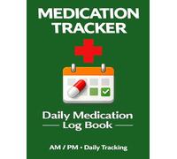 Medication Tracker Log Book: Daily Medication Tracker with Dosage and Time, Pill Organizer Log, Medicine Record Book for Health Monitoring