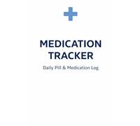 medication tracker log book: Daily Pill and Medication Log Track Dosage, Time, and Treatment Schedule