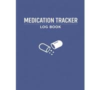 Medication Tracker Log Book: Daily Pill Organizer for Tracking Dosage, Time & Health