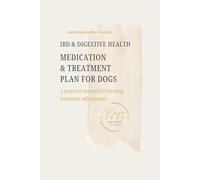 Medication & Treatment plan for dogs - Workbook / IBD & DIGESTIVE HEALTH: A practical journal for tracking treatment adjustments
