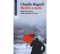 Medici a metà. Quel che manca nella relazione di cura
