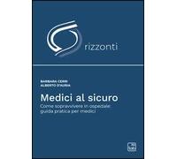 Medici al sicuro. Come sopravvivere in ospedale: guida pratica per medici
