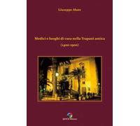 Medici e luoghi di cura nella Trapani antica (1400-1900)
