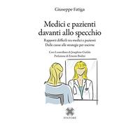 Medici e pazienti davanti allo specchio. Rapporti difficili tra medici e pazienti - Dalle cause alle strategie per uscirne