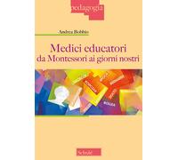 Medici educatori da Montessori ai giorni nostri - Bobbio Andrea