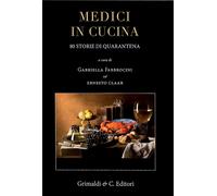 Medici in cucina. 80 storie di quarantena - [Grimaldi & C.editori]