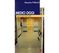 Medici oggi. Viaggio nel mondo degli ospedali