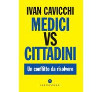 MEDICI VS CITTADINI Un Conflitto Da Risolvere - Cavicchi Ivan - 2024