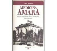 Medicina amara. La metamorfosi della medicina in ospedale