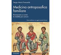 Medicina antroposofica familiare. Riconoscere e curare le malattie più com...