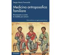 Medicina antroposofica familiare. Riconoscere e curare le malattie più comuni