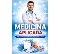 MEDICINA APLICADA Guía práctica para entender, diagnosticar y actuar