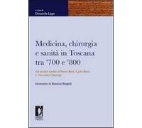 Medicina, chirurgia e sanità in Toscana tra '700 e '800. Gli archivi inediti di Pietro Betti, Carlo Burci e Vincenzo Chiarugi