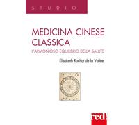 Medicina cinese classica. L'armonioso equilibrio della salute - Rochat de ...