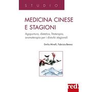 Medicina cinese e stagioni. Agopuntura, dietetica, fitoterapia, aromaterapia per i disturbi stagionali
