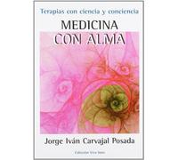 Medicina con el alma : terapias con ciencia y conciencia