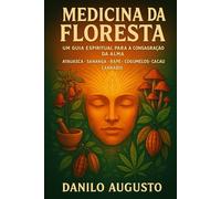 Medicina da Floresta: Um Guia Espiritual para a Consagração da Alma