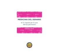 Medicina del Denaro: le 51 risposte per la cura del tuo patrimonio
