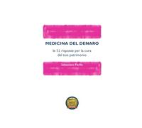 Medicina del Denaro: le 51 risposte per la cura del tuo patrimonio
