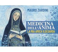 Medicina dell'anima. La mia amica Ildegarda