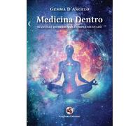 Medicina dentro. Manuale di medicina complementare - [Gagliano Edizioni]